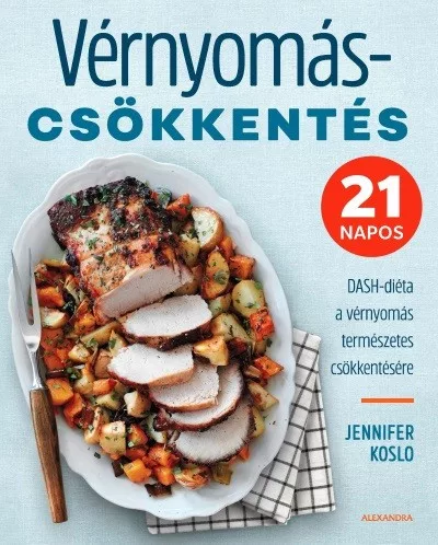Vérnyomáscsökkentés - 21 napos DASH-diéta a vérnyomás természetes csökkentésére - Táplálkozás egészségtudatos életmódhoz kapcsolódó könyvek