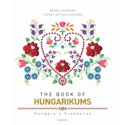 The Book of Hungarikums (új kiadás) - Művészet  témájú könyvek és olvasmányok