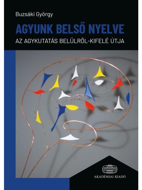 Agyunk belső nyelve - Az agykutatás belülről-kifelé útja