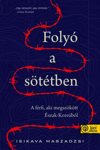 Folyó a sötétben – A férfi, aki megszökött Észak-Koreából - Szórakoztató Irodalom  témájú könyvek és olvasmányok