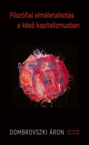 Filozófiai elméletalkotás a késő kapitalizmusban - Filozófia  témájú könyvek és olvasmányok