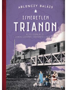   *Ismeretlen Trianon - A összeomlás és a békeszerződés történetei, 1918-1921