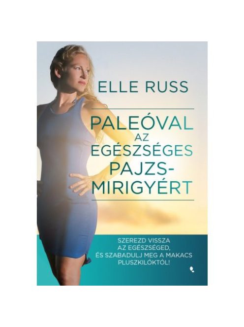 Paleóval az egészséges pajzsmirigyért - Szerezd vissza az egészséged, és - szabadulj meg a makacs pluszkilóktól!