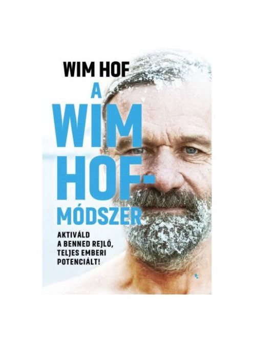 A Wim Hof-módszer - Aktiváld a benned rejlő, teljes emberi potenciált!