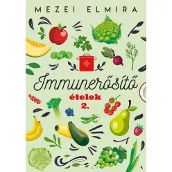 Immunerősítő ételek 2. - Táplálkozás egészségtudatos életmódhoz kapcsolódó könyvek