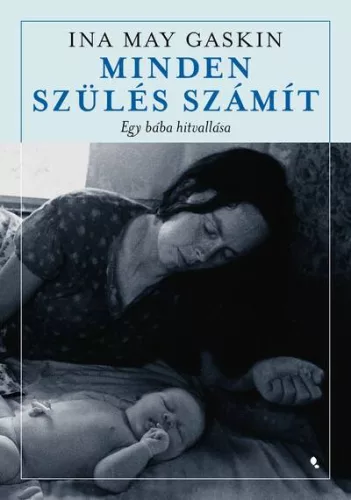 Minden szülés számít - Egy bába hitvallása - Gyermekvárás egészségtudatos életmódhoz kapcsolódó könyvek