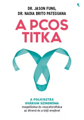 A PCOS titka - A policisztás ovárium szindróma megelőzése és visszafordítása az étrend és böjt erejével - Táplálkozás egészségtudatos életmódhoz kapcsolódó könyvek