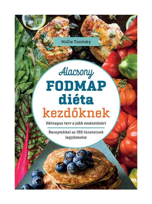 Alacsony FODMAP diéta kezdőknek - Hétnapos terv a jobb emésztésért - Receptekkel az IBS tüneteinek legyőzésére