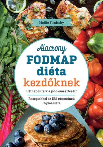 Alacsony FODMAP diéta kezdőknek - Hétnapos terv a jobb emésztésért - Receptekkel az IBS tüneteinek legyőzésére - Táplálkozás egészségtudatos életmódhoz kapcsolódó könyvek