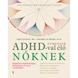 Útmutató ADHD-val élő nőknek - Fogadd el a különbözőséget,élj merészen, és törj át a korlátokon! - Pszichológia  témájú könyvek és olvasmányok