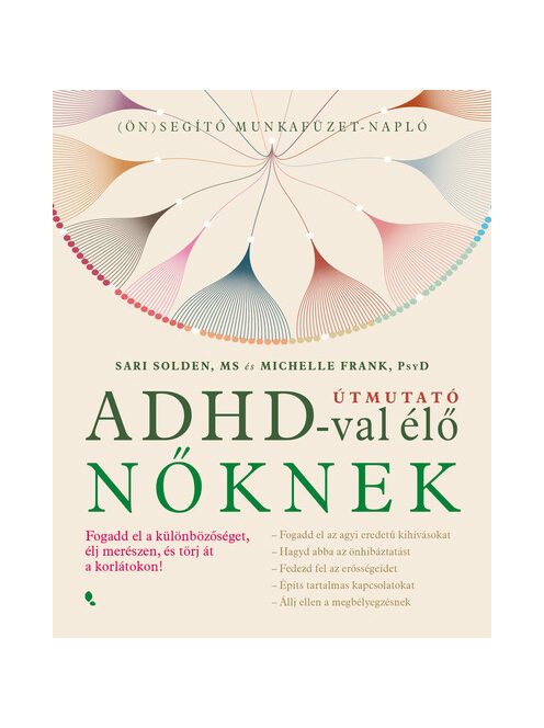 Útmutató ADHD-val élő nőknek - Fogadd el a különbözőséget,élj merészen, és törj át a korlátokon!