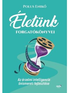   Életünk forgatókönyvei - Az érzelmi intelligencia önismereti fejlesztése