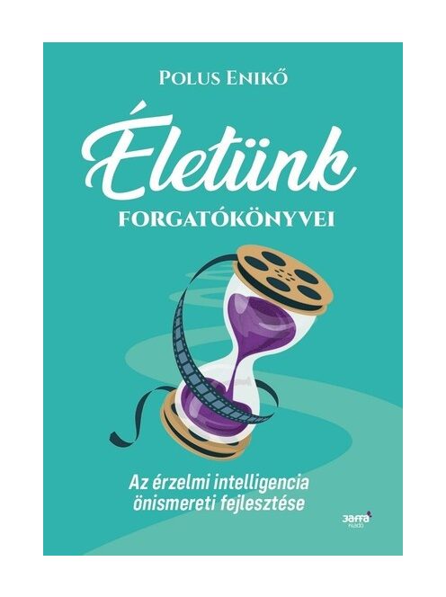 Életünk forgatókönyvei - Az érzelmi intelligencia önismereti fejlesztése