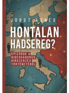   Hontalan hadsereg? - Epizódok a hidegháborús hírszerzés történetéből