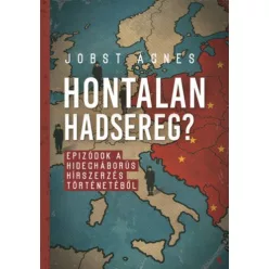 Hontalan hadsereg? - Epizódok a hidegháborús hírszerzés történetéből - Ismeretterjesztő  témájú könyvek és olvasmányok