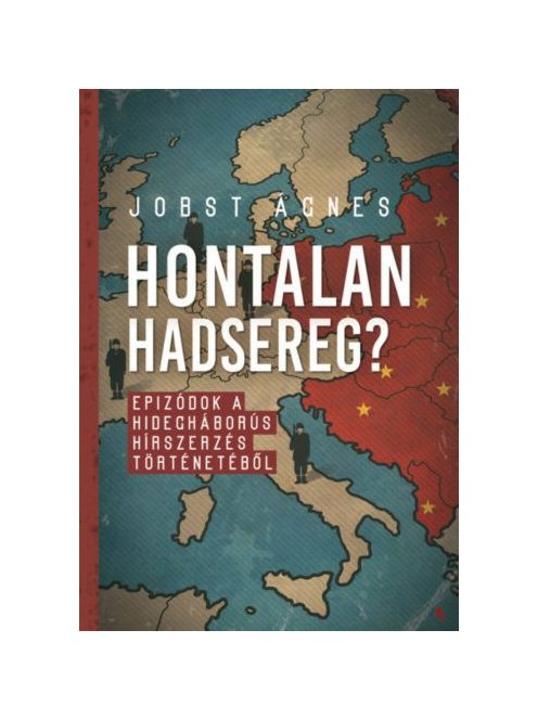 Hontalan hadsereg? - Epizódok a hidegháborús hírszerzés történetéből