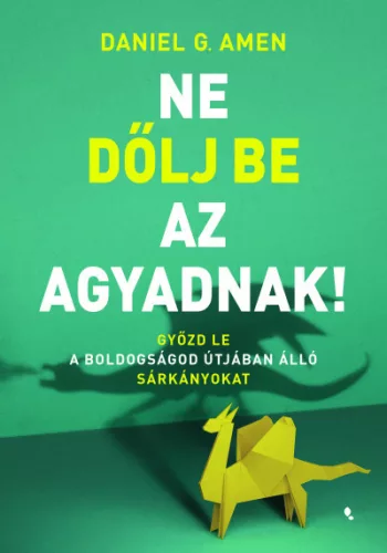 Ne dőlj be az agyadnak! - Győzd le a boldogságod útjában álló sárkányokat - Pszichológia  témájú könyvek és olvasmányok
