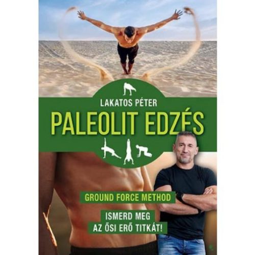 Paleolit edzés - Ground Force Method - Ismerd meg az ősi erő titkát! (új kiadás) - Sport  témájú könyvek és olvasmányok