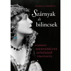 Szárnyak és bilincsek - Harminc szenvedélyes színésznő története - Film- és színháztörténet  témájú könyvek és olvasmányok