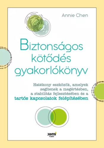 Biztonságos kötődés gyakorlókönyv - Hatékony eszközök, amelyek segítenek a megértésben, a stabilitás fejlesztésében és a - Pszichológia  témájú könyvek és olvasmányok