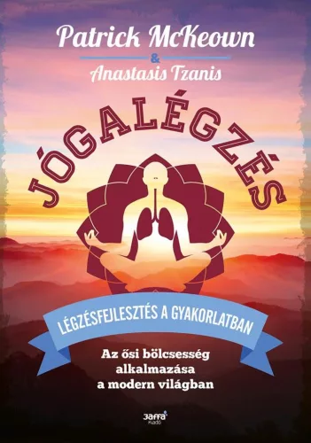 Jógalégzés - Légzésfejlesztés a gyakorlatban - Az ősi bölcsesség alkalmazása a modern világban - Ismeretterjesztés egészségtudatos életmódhoz kapcsolódó könyvek