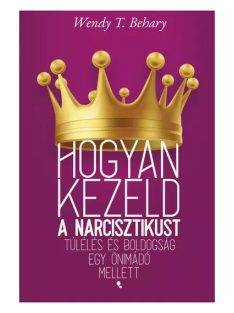   Hogyan kezeld a narcisztikust - Túlélés és boldogság egy önimádó mellett