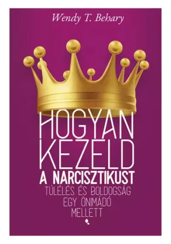 Hogyan kezeld a narcisztikust - Túlélés és boldogság egy önimádó mellett - Pszichológia  témájú könyvek és olvasmányok