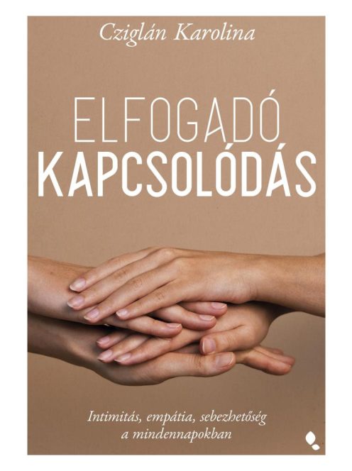 Elfogadó kapcsolódás - Intimitás, empátia, sebezhetőség a mindennapokban