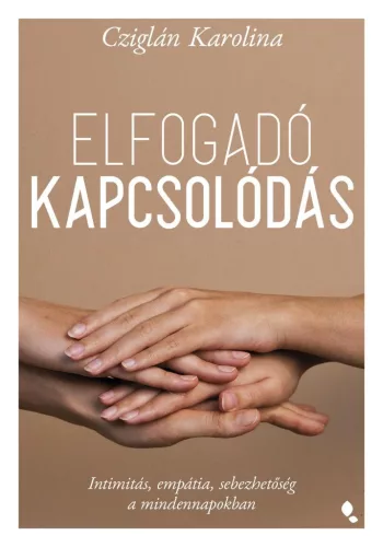 Elfogadó kapcsolódás - Intimitás, empátia, sebezhetőség a mindennapokban - Pszichológia  témájú könyvek és olvasmányok