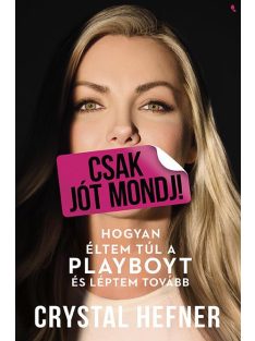   Csak jót mondj! - Hogyan éltem túl a Playboyt, és léptem tovább