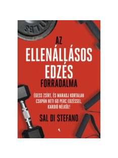   Az ellenállásos edzés forradalma - Égess zsírt, és maradj kortalan csupán heti 60 perc edzéssel, kardió nélkül!