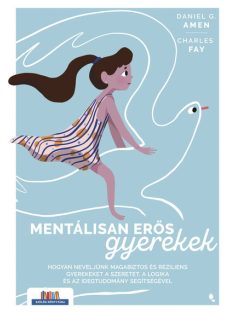  Mentálisan erős gyerekek - Hogyan neveljünk magabiztos és reziliens gyerekeket a szeretet, a logika és az idegtudomány s
