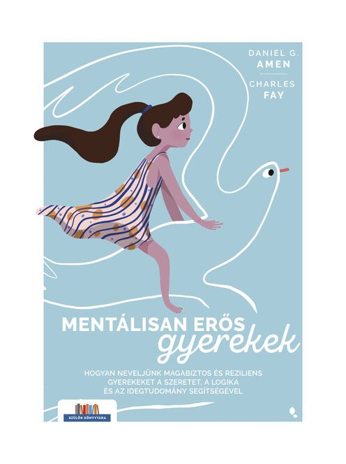 Mentálisan erős gyerekek - Hogyan neveljünk magabiztos és reziliens gyerekeket a szeretet, a logika és az idegtudomány s