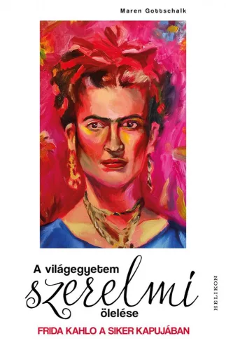 A világegyetem szerelmi ölelése - Frida Kahlo a siker kapujában - Életrajz  témájú könyvek és olvasmányok