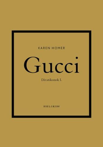 Gucci - Divatikonok I. - Iparművészet  témájú könyvek és olvasmányok