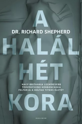 A halál hét kora - Nagy-Britannia leghíresebb törvényszéki kórboncnoka feltárja a holtak titkos életét - Orvostudomány természetgyógyászati és alternatív szemléletű könyvek