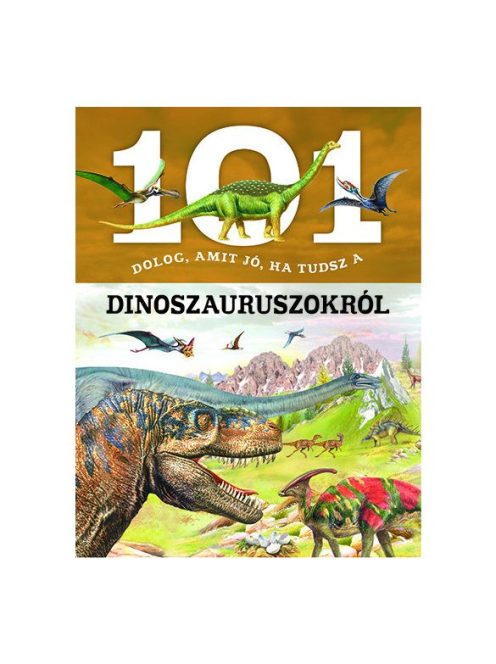 101 dolog, amit jó, ha tudsz a dinoszauruszokról