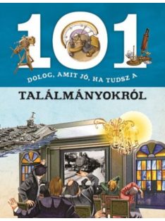 101 dolog, amit jó, ha tudsz a találmányokról