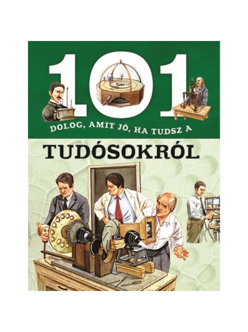 101 dolog, amit jó, ha tudsz a tudósokról