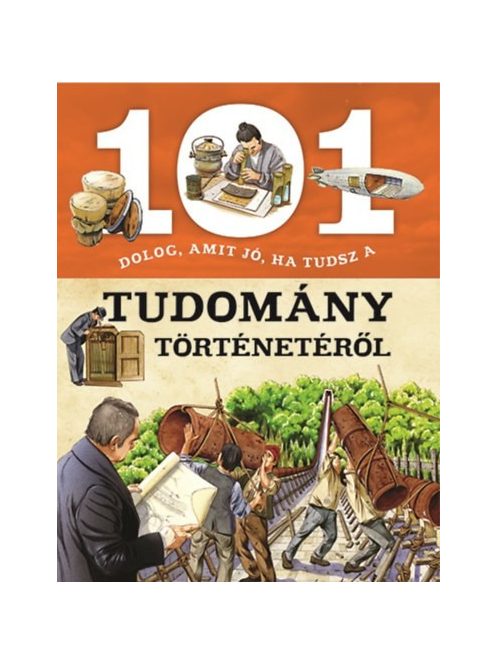 101 dolog, amit jó, ha tudsz a tudomány történetéről