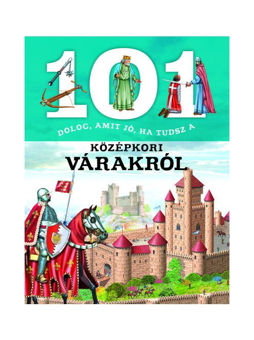 101 dolog, amit jó, ha tudsz a középkori várakról