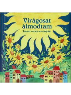   Virágosat álmodtam - Tavaszi versek antológiája (új kiadás)