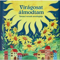 Virágosat álmodtam - Tavaszi versek antológiája (új kiadás) - Gyermekköltészet  témájú könyvek és olvasmányok
