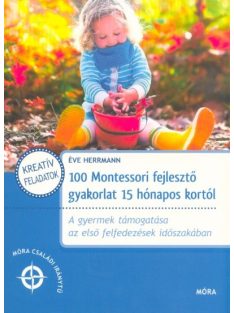   100 Montessori fejlesztő gyakorlat 15 hónapos kortól  /Móra családi iránytű