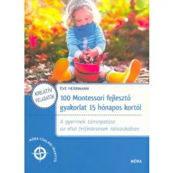 100 Montessori fejlesztő gyakorlat 15 hónapos kortól /Móra családi iránytű - Segítség szülőknek, pedagógusoknak  témájú könyvek és olvasmányok