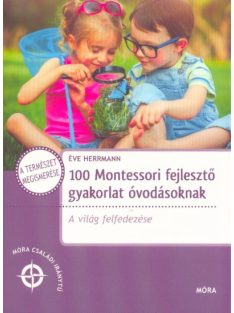   100 Montessori fejlesztő gyakorlat óvodásoknak - A világ felfedezése /Móra családi iránytű