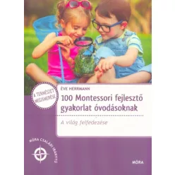 100 Montessori fejlesztő gyakorlat óvodásoknak - A világ felfedezése /Móra családi iránytű - Segítség szülőknek, pedagógusoknak  témájú könyvek és olvasmányok