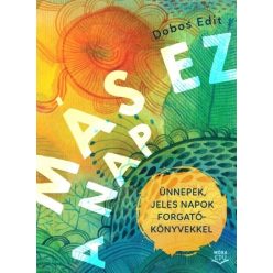 Más ez a nap - Ünnepek, jeles napok forgatókönyvekkel - Ismeretterjesztő  témájú könyvek és olvasmányok