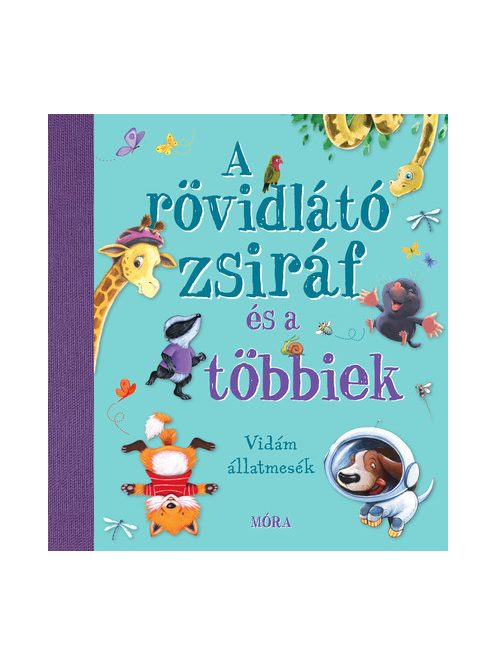 A rövidlátó zsiráf és a többiek - Nyolc kedves és vidám állatmese