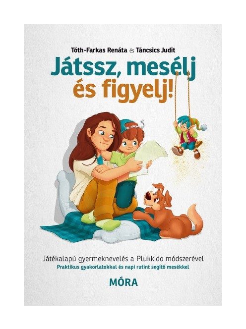 Játssz, mesélj és figyelj! - Játékalapú gyermeknevelés a Plukkido módszerével